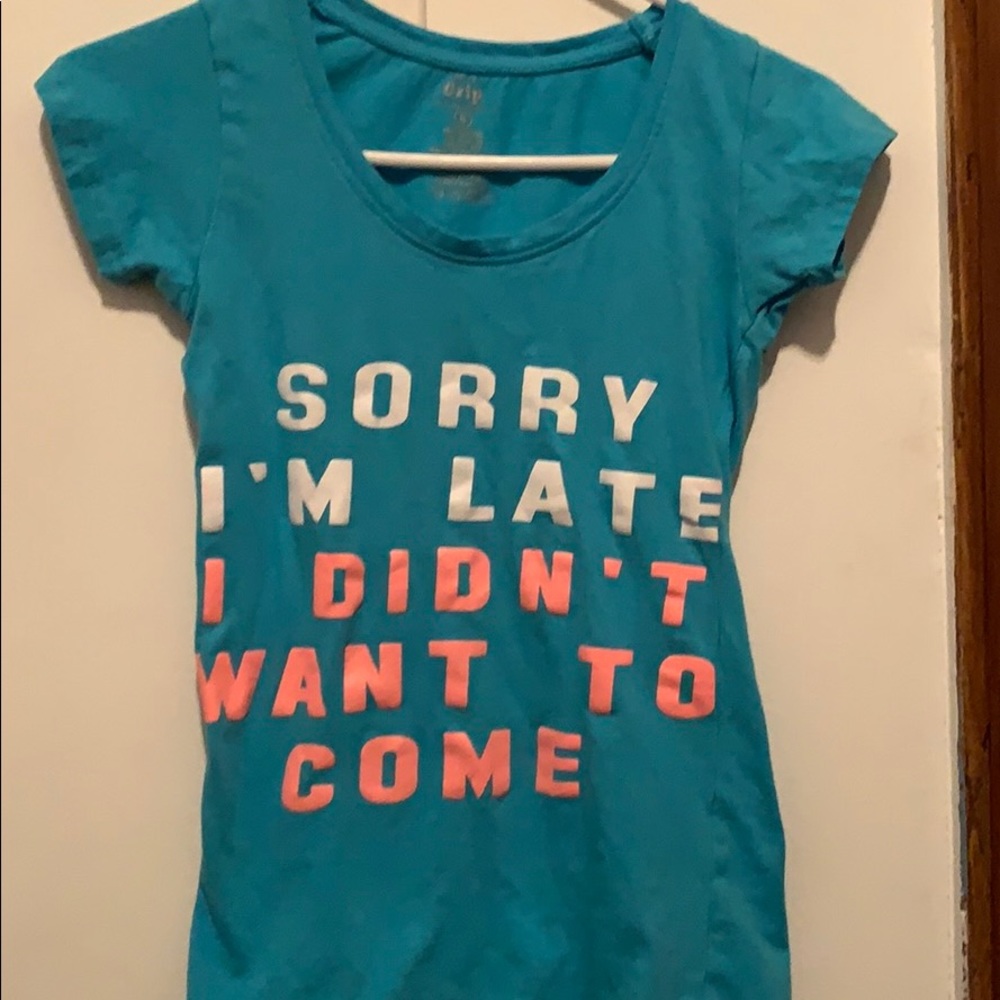 Sorry I’m late I didn’t want to come tee shirt